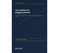 The Founder-CFO Starter Playbook: Cash Flow, Profit, and Control Discipline for Entrepreneurs Who Want to Scale With Financial Clarity (Founder-CFO Playbook Series)