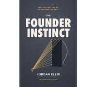 The Founder Instinct: Why You Can't Let Go of Anything You Built