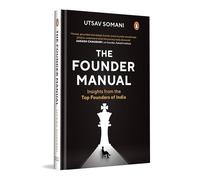 The Founder Manual: Insights from the Top Founders of India | Entrepreneurship, Start-up Leadership & Indian Business Case Studies