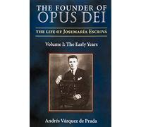 The Founder of Opus Dei: The Life of Josemaria Escriva : The Early Years (1)