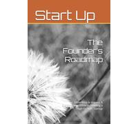 The Founder’s Roadmap: From Idea to Impact: A Step-by-Step Guide to Building a High-Growth Startup