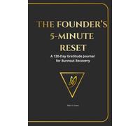 The Founder's 5-Minute Reset: A 120-Day Gratitude Journal for Burnout Recovery