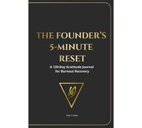 The Founder's 5-Minute Reset: A 120-Day Gratitude Journal for Burnout Recovery