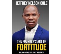 THE FOUNDER'S ART OF FORTITUDE: BUILDING A TIMELESS LEGACY IN BUSINESS