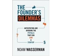 [The Founder's Dilemmas: Anticipating and Avoiding the Pitfalls That Can Sink a Startup (The Kauffman Foundation Series on Innovation and Entrepreneurship)] [Wasserman, Noam] [April, 2013]