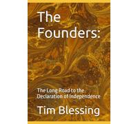 The Founders:: The Long Road to the Declaration of Independence