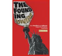 The Founding Divide: How Hamilton and Jefferson Shaped the American Experiment