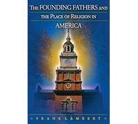 The Founding Fathers and the Place of Religion in America