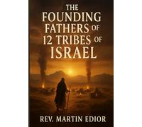 THE FOUNDING FATHERS OF THE TWELVE TRIBES OF ISRAEL