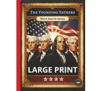 The Founding Fathers Word Search: Large Print Word Search for Adults & Seniors: 55 Patriotic Puzzles About American History, the Revolutionary War, and the Architects of the USA