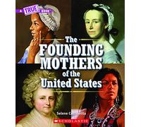 The Founding Mothers of the United States (a True Book) (True Book: Women's History in the U.s.)
