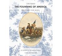 The Founding of America: US History for Kids (Little Patriots)