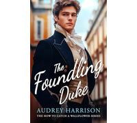 The Foundling Duke: A regency romance: 3 (How to Catch a Wallflower)