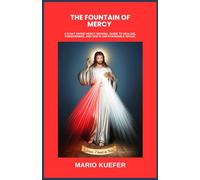 THE FOUNTAIN OF MERCY: A 9-DAY DIVINE MERCY NOVENA, GUIDE TO HEALING, FORGIVENESS, AND GOD’S UNFATHOMABLE GRACE.