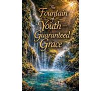 The Fountain of Youth - Guaranteed Grace