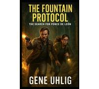 The Fountain Protocol: The Search For Ponce De Leon (Jude and Miri: The Legend Investigators)