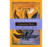 The Four Agreements Companion Book: Using the Four Agreements to Master the Dream of Your Life: 6 (A Toltec Wisdom Book)