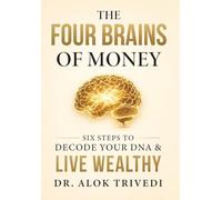 The Four Brains of Money: Six Steps to Decode Your DNA & Live Wealthy