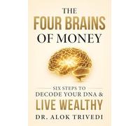 The Four Brains of Money: Six Steps to Decode Your DNA & Live Wealthy