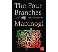 The Four Branches of the Mabinogi: Epic Stories, Ancient Traditions (The World's Greatest Myths and Legends)