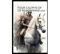 THE FOUR CALIPHS OF MUHAMMAD SAW: AUTHENTIC ACCOUNT DRIVED FROM REPUTED MUSLIM SCHOLARS AND TRADITIONS
