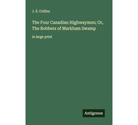The Four Canadian Highwaymen; Or, The Robbers of Markham Swamp: in large print