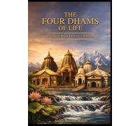 THE FOUR DHAMS OF LIFE: .BHAKTI .RAJA .GYAN .KARMA (KALIYUGA SERIES)
