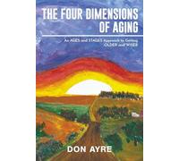 The Four Dimensions of Aging: An AGES and STAGES Approach to Getting Older and Wiser