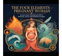 The Four Elements - Pregnant Woman. An anti-stress coloring book filled with harmony, nature, and feminine strength.