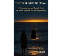 The Four Faces of Freya: A Devotional Journey Through Grief, the Sacred Feminine, and Norse Spirituality (Norse Magic)