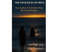 The Four Faces of Freya: A Devotional Journey Through Grief, the Sacred Feminine, and Norse Spirituality (Norse Magic)