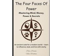 The Four Faces of Power- Mastering Mind, Money, Power & Secrets: An ancient code for a modern world - learn to influence, lead, and live with clarity.