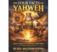 THE FOUR FACES OF YAHWEH: King of Kings and Sovereign of Sovereigns