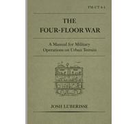 The Four-Floor War: A Manual for Military Operations on Urban Terrain