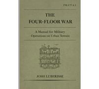 The Four-Floor War: A Manual for Military Operations on Urban Terrain (Public Safety)