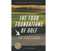 The Four Foundations of Golf: How to Build a Game That Lasts a Lifetime