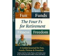 The Four Fs Ledger: A Journal for Tracking Retirement's Fun, Funds, Fitness, and Freedom (Four Fs for Retirement Series)