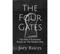 The Four Gates: The Path of Embodied Return for the Modern Man