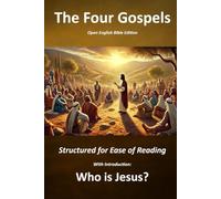 The Four Gospels - Structured for Ease of Reading: With Introduction - Who is Jesus?