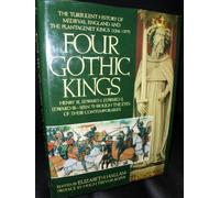 THE FOUR GOTHIC KINGS: The Turbulent History of Medieval England and the Plantagenet Kings
