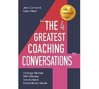 The Four Greatest Coaching Conversations: **LONGLISTED FOR CMI MANAGEMENT BOOK OF THE YEAR**