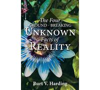 The Four Ground-breaking Unknown Facts of Reality
