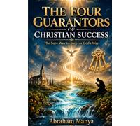 The Four Guarantors of Christian Success: The Sure Way to Success God's Way