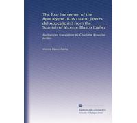 The four horsemen of the Apocalypse. (Los cuatro jinetes del Apocalipsis) from the Spanish of Vicente Blasco Ibañez: Authorized translation by Charlotte Brewster Jordan
