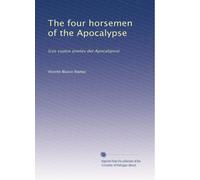 The four horsemen of the Apocalypse: (Los cuatro jinetes del Apocalipsis): Volume 1