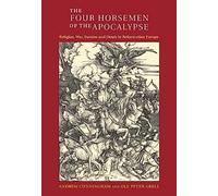 The Four Horsemen of the Apocalypse: Religion, War, Famine and Death in Reformation Europe