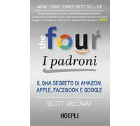 The four. I padroni. Il DNA segreto di Amazon, Apple, Facebook e Google (Business & technology)