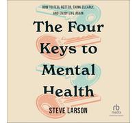 The Four Keys to Mental Health: How to Feel Better, Think Clearly, and Enjoy Life Again