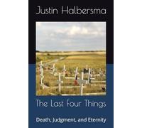 The Four Last Things: Death, Judgment, and what comes next