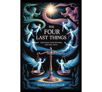THE FOUR LAST THINGS: FOUR SOULS, FOUR DESTINIES, ONE FINAL TRUTH